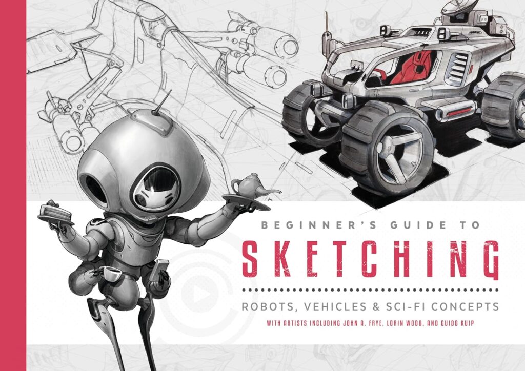 Book to help with robot character design - Beginner's Guide to Sketching: Robots, Vehicles & Sci-fi Concepts